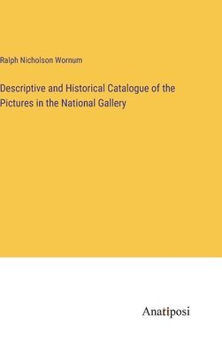 bokomslag Descriptive and Historical Catalogue of the Pictures in the National Gallery