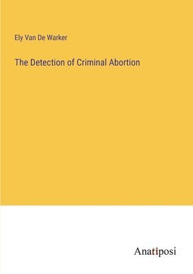 The Detection of Criminal Abortion 1