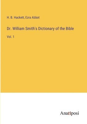 Dr. William Smith's Dictionary of the Bible 1