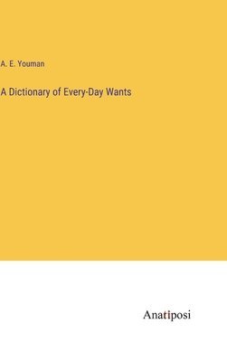 A Dictionary of Every-Day Wants 1