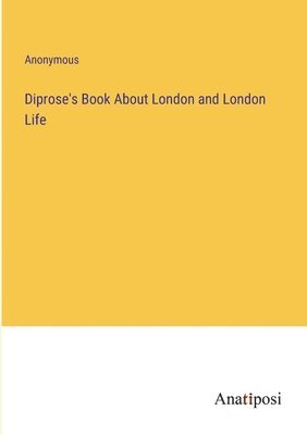 bokomslag Diprose's Book About London and London Life