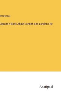 bokomslag Diprose's Book About London and London Life