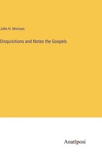 bokomslag Disquisitions and Notes the Gospels