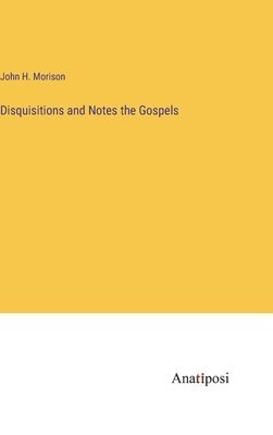 Disquisitions and Notes the Gospels 1