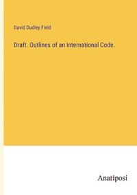 bokomslag Draft. Outlines of an International Code.