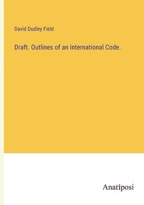 Draft. Outlines of an International Code. 1