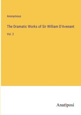 Dramatic Works of Sir William D'Avenant