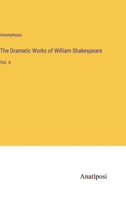 bokomslag The Dramatic Works of William Shakespeare