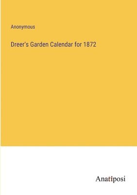 bokomslag Dreer's Garden Calendar for 1872