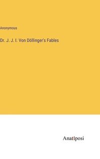 bokomslag Dr. J. J. I. Von Dllinger's Fables