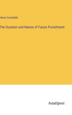The Duration and Nature of Future Punishment 1