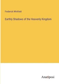 bokomslag Earthly Shadows of the Heavenly Kingdom