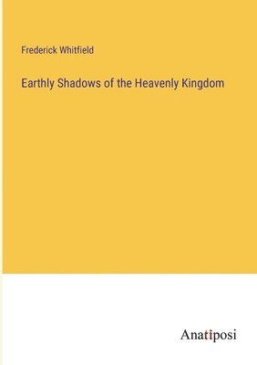 Earthly Shadows of the Heavenly Kingdom 1