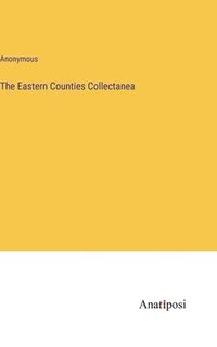 bokomslag The Eastern Counties Collectanea