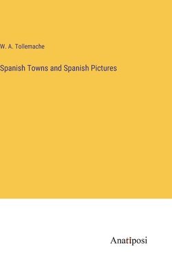 bokomslag Spanish Towns and Spanish Pictures