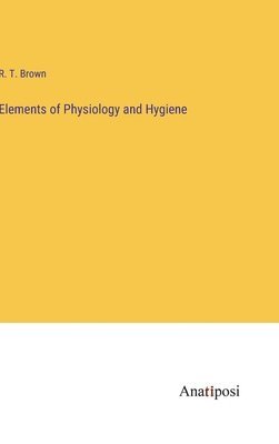 bokomslag Elements of Physiology and Hygiene