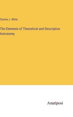 bokomslag Elements of Theoretical and Descriptive Astronomy