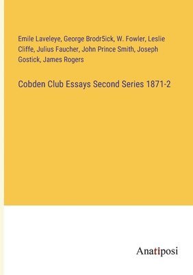 Cobden Club Essays Second Series 1871-2 1