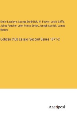 Cobden Club Essays Second Series 1871-2 1