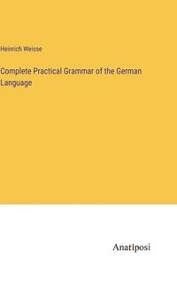 bokomslag Complete Practical Grammar of the German Language