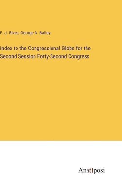 bokomslag Index to the Congressional Globe for the Second Session Forty-Second Congress