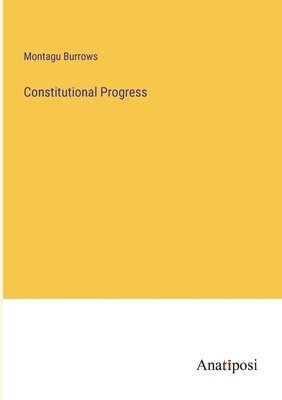 Montagu Burrows - Constitutional Progress, Häftad