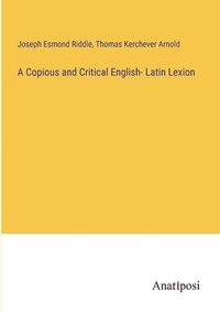 bokomslag A Copious and Critical English- Latin Lexion