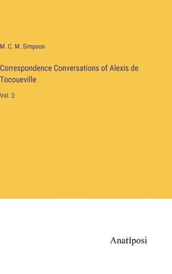 Correspondence Conversations of Alexis de Tocoueville 1