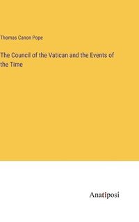 bokomslag The Council of the Vatican and the Events of the Time