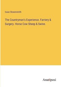 bokomslag The Countryman's Experience. Farriery & Surgery. Horse Cow Sheep & Swine.