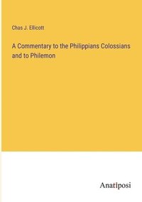 bokomslag A Commentary to the Philippians Colossians and to Philemon