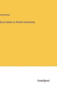 bokomslag Ecce Celum or Parish Astronomy