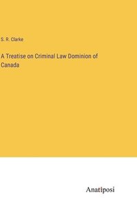 bokomslag A Treatise on Criminal Law Dominion of Canada