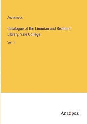 Anonymous - Catalogue of the Linonian and Brothers' Library, Yale College, Häftad