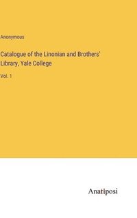 bokomslag Catalogue of the Linonian and Brothers' Library, Yale College