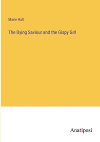 bokomslag The Dying Saviour and the Gispy Girl