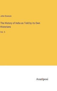 bokomslag The History of India as Told by its Own Historians