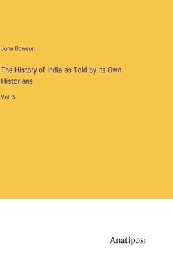 bokomslag The History of India as Told by its Own Historians