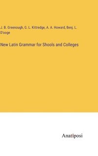bokomslag New Latin Grammar for Shools and Colleges