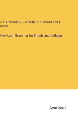 New Latin Grammar for Shools and Colleges 1