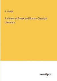 bokomslag History of Greek and Roman Classical Literature