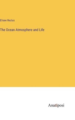 The Ocean Atmosphere and Life 1
