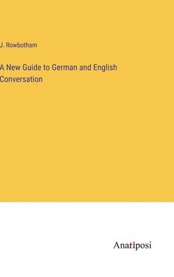 bokomslag A New Guide to German and English Conversation