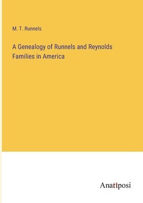 A Genealogy of Runnels and Reynolds Families in America 1