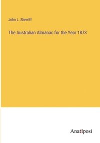 bokomslag Australian Almanac for the Year 1873