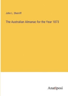 bokomslag Australian Almanac for the Year 1873