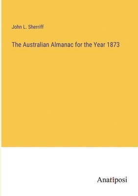 The Australian Almanac for the Year 1873 1