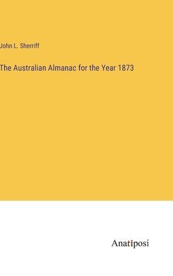 bokomslag Australian Almanac for the Year 1873