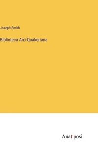 bokomslag Biblioteca Anti-Quakeriana