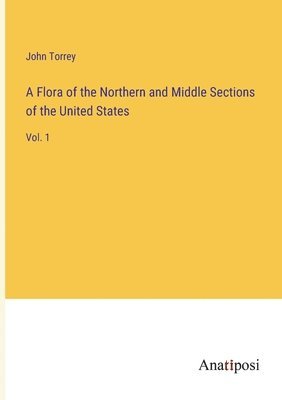 A Flora of the Northern and Middle Sections of the United States 1